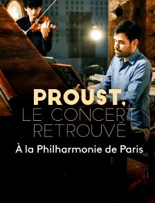 Proust, le concert retrouvé à la Philharmonie de Paris
