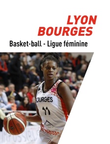 Basket-ball : Ligue féminine - Lyon / Bourges