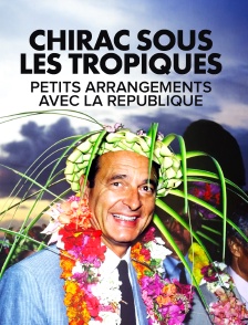 Chirac sous les Tropiques, petits arrangements avec la République