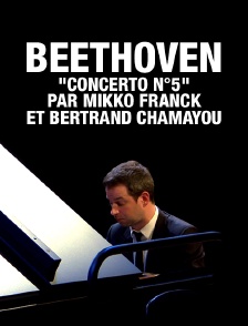 Beethoven : "Concerto n°5" par Mikko Franck et Bertrand Chamayou