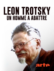 Arte - Léon Trotsky, un homme à abattre