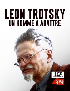 LCP Public Sénat - Léon Trotsky, un homme à abattre