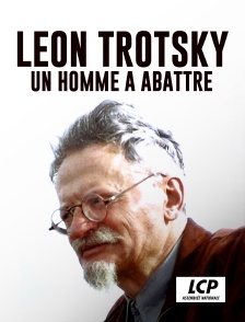 LCP 100% - Léon Trotsky, un homme à abattre