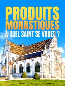 Produits monastiques, Ă quel saint se vouer ?