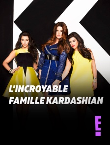 E! - L'incroyable Famille Kardashian en replay