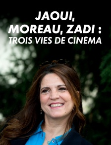 Jaoui, Moreau, Zadi : Trois vies de cinéma