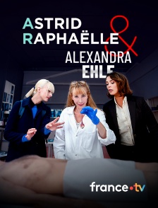 france.tv - Astrid, Raphaëlle et Alexandra Ehle
