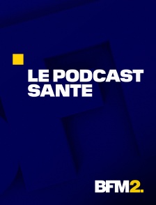 BFM2 - Le Podcast santé