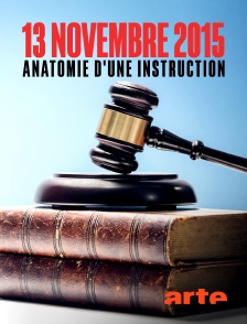 Arte - 13 novembre 2015 : anatomie d'une instruction