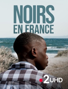 France 2 UHD - Noirs en France