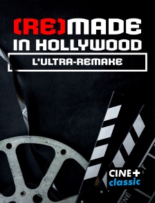 CINE+ Classic - (Re)made in hollywood : L'ultra-remake