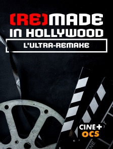 CINÉ Cinéma - (Re)made in hollywood : L'ultra-remake en replay