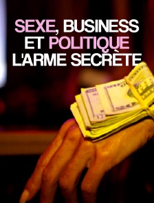 Sexe, business et politique : l'arme secrète