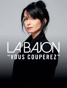 La Bajon : Vous couperez