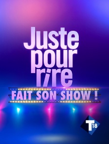 T18 - Juste pour rire fait son show