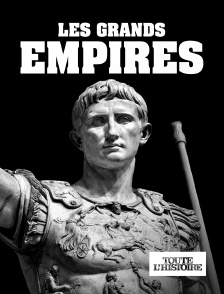 Toute l'Histoire - Les grands empires en replay