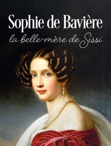 Sophie de Bavière, la belle-mère de Sissi
