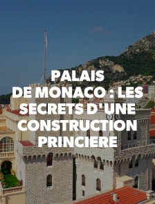 Palais de Monaco : les secrets d'une construction princière