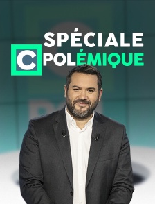 Spéciale «C polémique»
