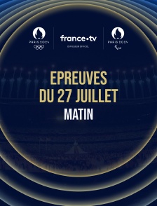 Paris 2024 - Epreuves du 27 juillet : Session du matin