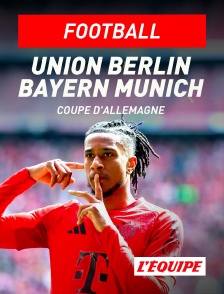 L'Equipe - Football - Coupe d'Allemagne : Union Berlin / Bayern Munich