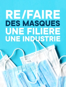 Re/faire des masques, une filière, une industrie