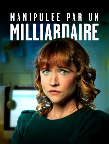 Manipulée par un milliardaire