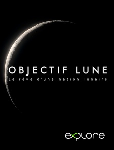 EXPLORE - Objectif Lune : le rêve d'une nation lunaire