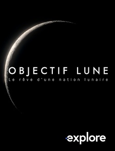 EXPLORE - Objectif Lune : le rêve d'une nation lunaire