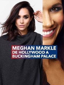 Meghan Markle : de Hollywood à Buckingham Palace