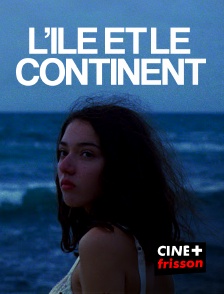 CINE+ Frisson - L'île et le continent