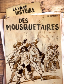 La vraie histoire des Mousquetaires