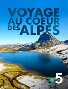 France 5 - Voyage au coeur des Alpes