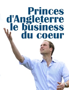 Princes d'Angleterre le business du coeur
