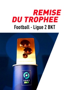 Football - Ligue 2 BKT : Remise du trophée