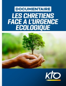 KTO - Les Chrétiens face à l'urgence écologique