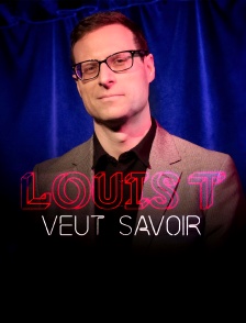 Louis T veut savoir