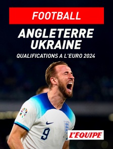 L'Equipe - Football - Qualifications à l'Euro 2024 : Angleterre / Ukraine