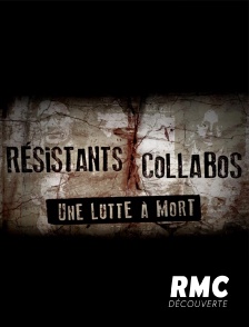 RMC Découverte - Résistants / collabos, une lutte à mort