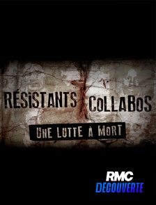 RMC Découverte - Résistants / collabos, une lutte à mort