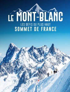 Le Mont-Blanc, les défis du plus haut sommet de France