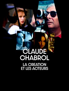 Claude Chabrol, la création et les acteurs