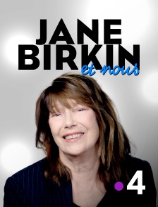 France 4 - Jane Birkin et nous