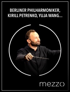 Mezzo - Berliner Philharmoniker, Kirill Petrenko, Yuja Wang : Moussorgski, Prokofiev, Ravel en replay