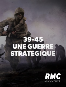 39-45 : UNE GUERRE STRATEGIQUE