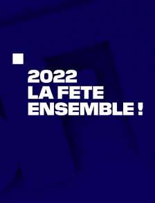 2022, la fête ensemble !