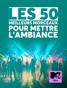 MTV Hits - Les 50 meilleurs morceaux pour mettre l'ambiance