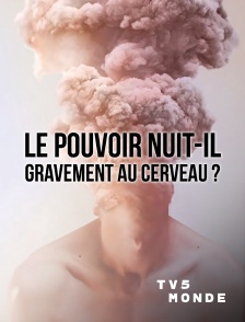 TV5MONDE - Le pouvoir nuit-il gravement au cerveau ?