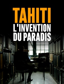 Tahiti, l'invention du paradis