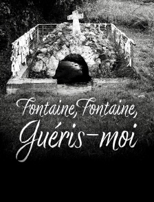 Fontaine, fontaine, guéris-moi !